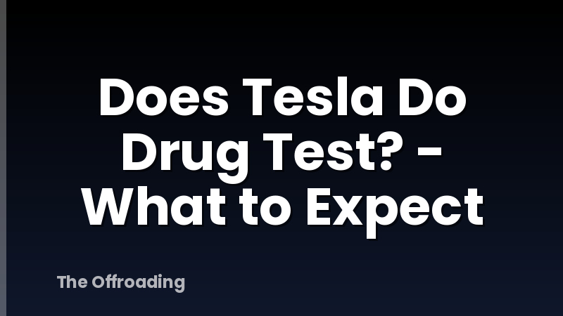 Does Tesla Do Drug Test? - What to Expect