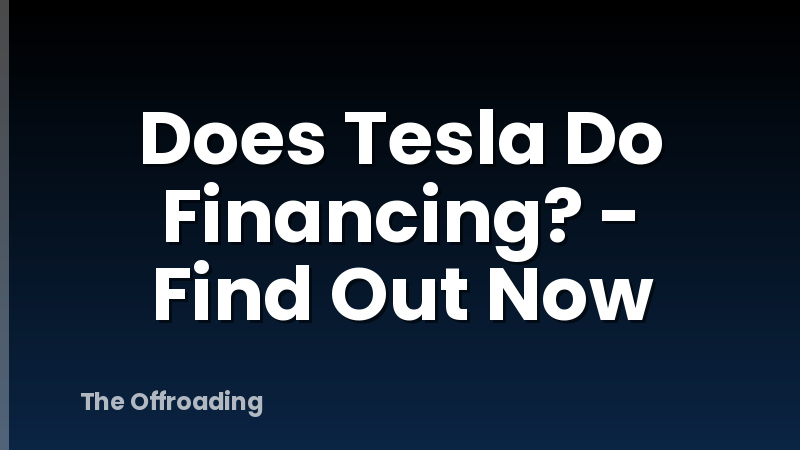 Does Tesla Do Financing? - Find Out Now