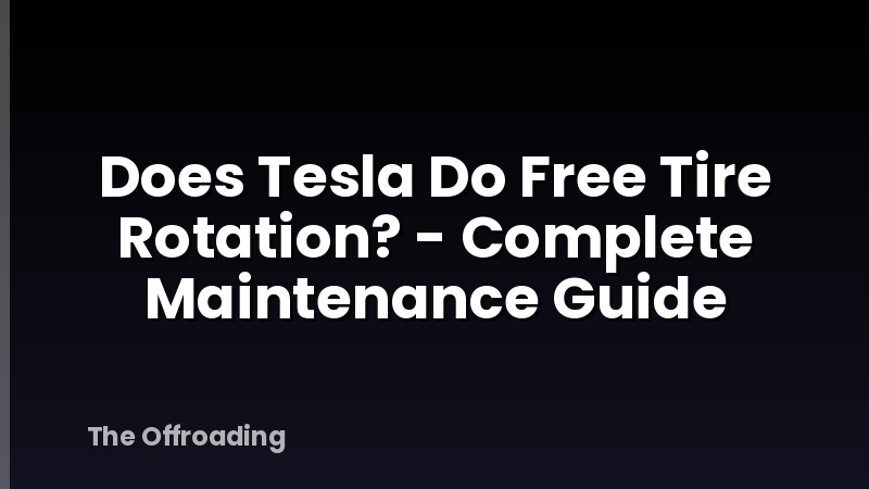 Does Tesla Do Free Tire Rotation? - Complete Maintenance Guide