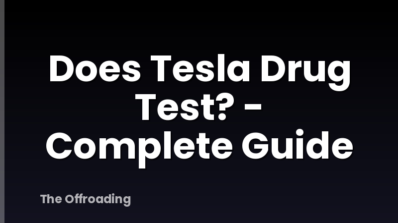 Does Tesla Drug Test? - Complete Guide