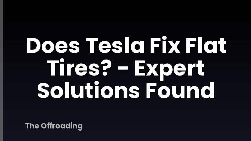 Does Tesla Fix Flat Tires? - Expert Solutions Found