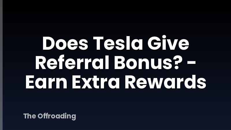 Does Tesla Give Referral Bonus? - Earn Extra Rewards