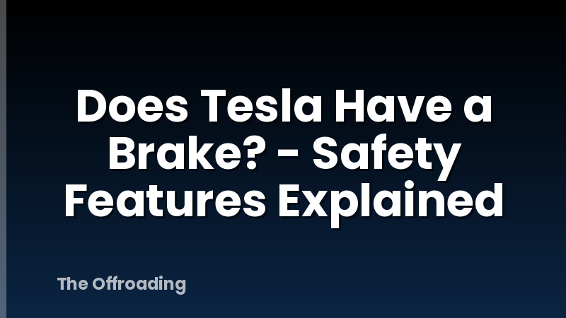 Does Tesla Have a Brake? - Safety Features Explained