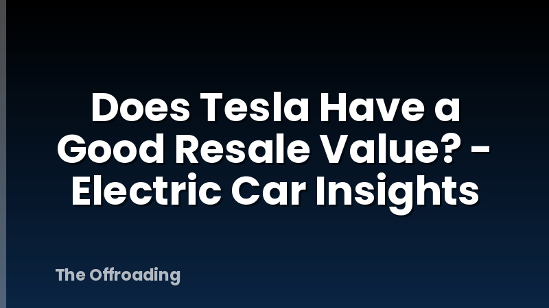 Does Tesla Have a Good Resale Value? - Electric Car Insights