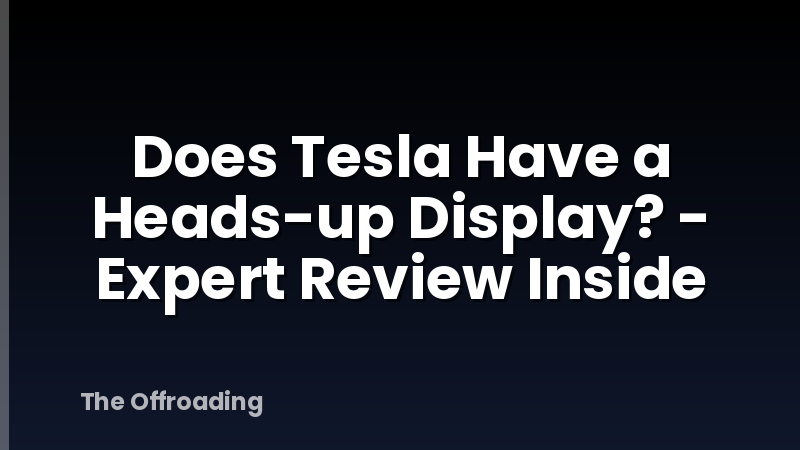 Does Tesla Have a Heads-up Display? - Expert Review Inside