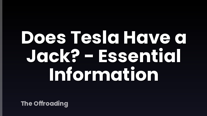 Does Tesla Have a Jack? - Essential Information