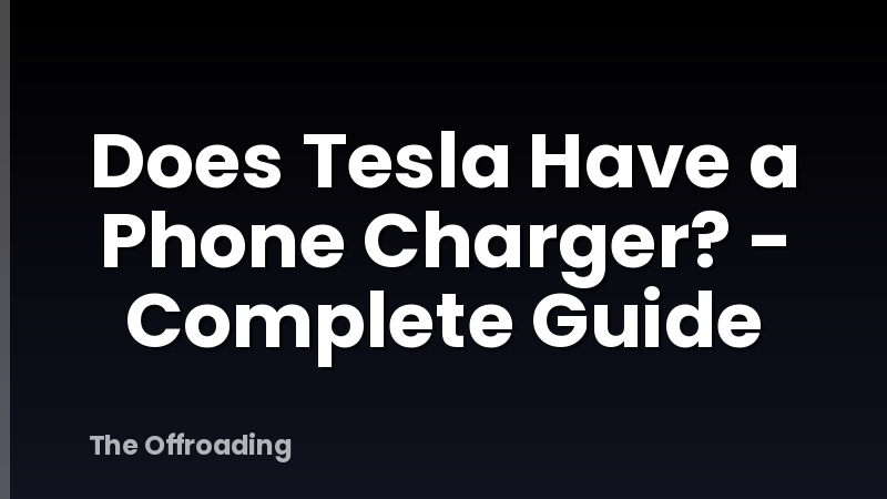 Does Tesla Have a Phone Charger? - Complete Guide