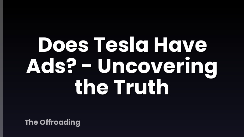 Does Tesla Have Ads? - Uncovering the Truth
