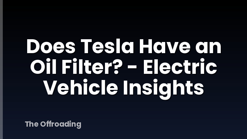 Does Tesla Have an Oil Filter? - Electric Vehicle Insights
