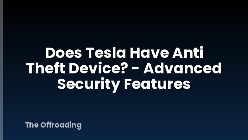 Does Tesla Have Anti Theft Device? - Advanced Security Features