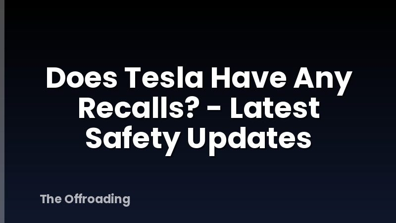 Does Tesla Have Any Recalls? - Latest Safety Updates