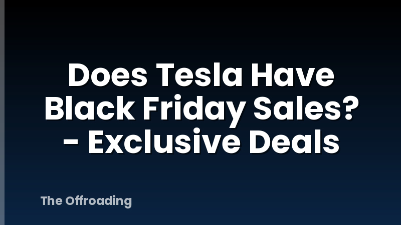 Does Tesla Have Black Friday Sales? - Exclusive Deals