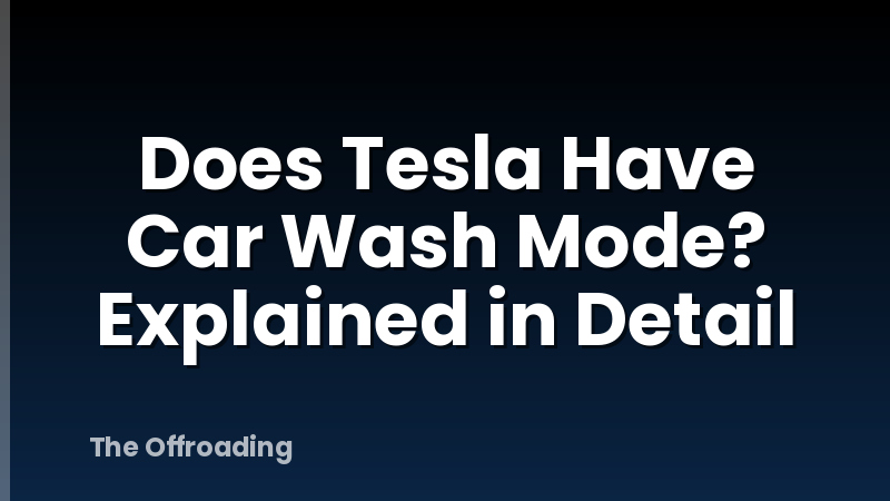 Does Tesla Have Car Wash Mode? Explained in Detail