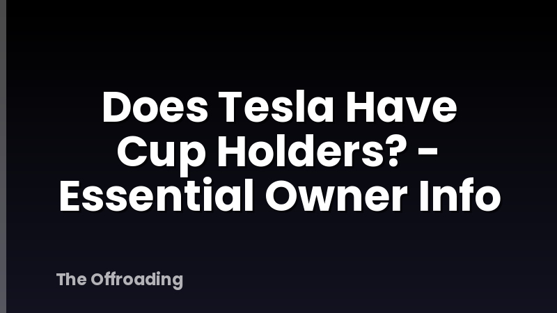 Does Tesla Have Cup Holders? - Essential Owner Info