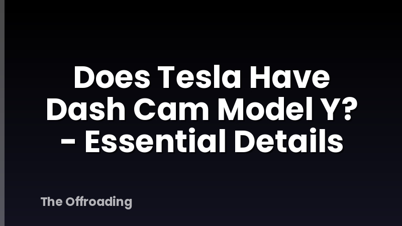 Does Tesla Have Dash Cam Model Y? - Essential Details