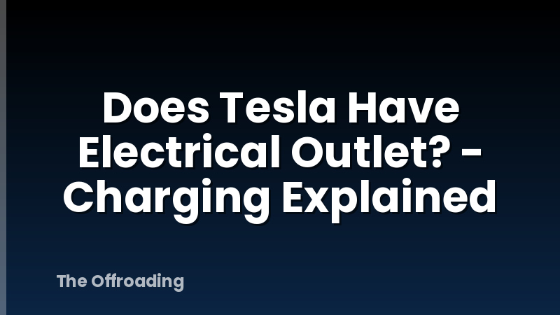 Does Tesla Have Electrical Outlet? - Charging Explained