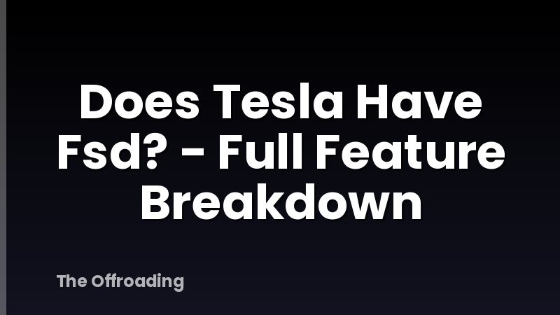 Does Tesla Have Fsd? - Full Feature Breakdown