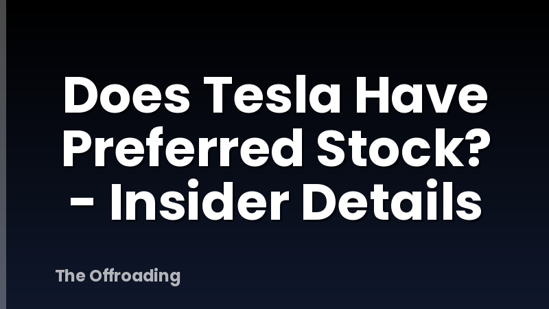 Does Tesla Have Preferred Stock? - Insider Details