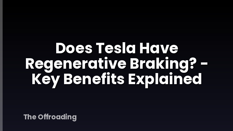 Does Tesla Have Regenerative Braking? - Key Benefits Explained