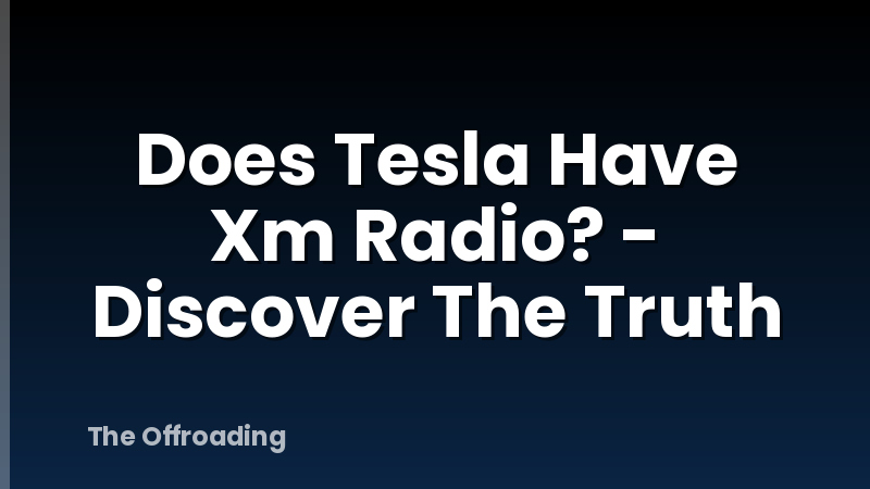 Does Tesla Have Xm Radio? - Discover The Truth