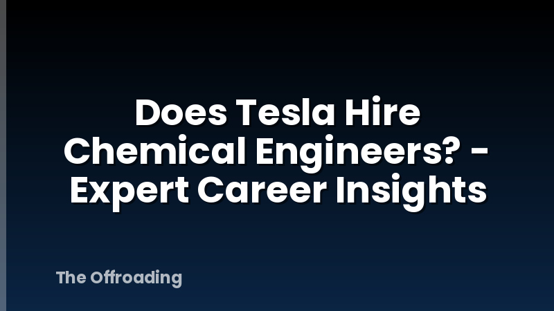 Does Tesla Hire Chemical Engineers? - Expert Career Insights