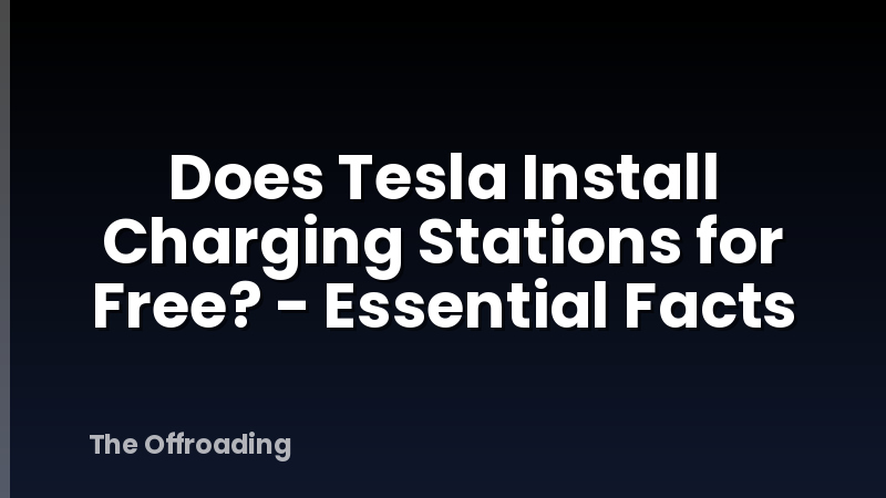 Does Tesla Install Charging Stations for Free? - Essential Facts