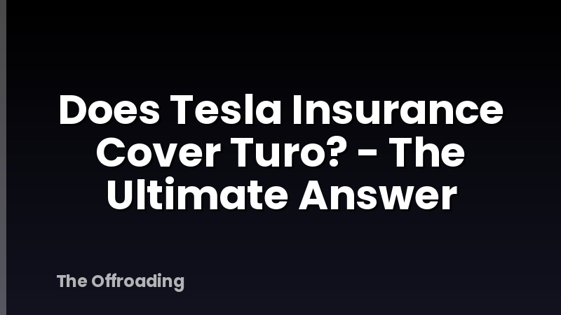 Does Tesla Insurance Cover Turo? - The Ultimate Answer