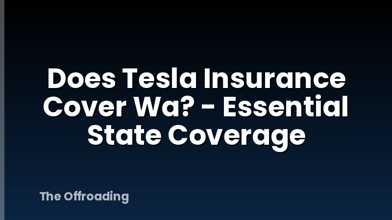 Does Tesla Insurance Cover Wa? - Essential State Coverage