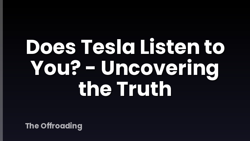 Does Tesla Listen to You? - Uncovering the Truth