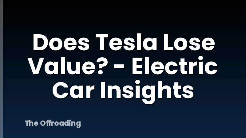 Does Tesla Lose Value? - Electric Car Insights