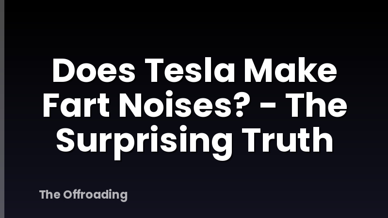 Does Tesla Make Fart Noises? - The Surprising Truth
