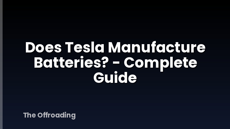 Does Tesla Manufacture Batteries? - Complete Guide