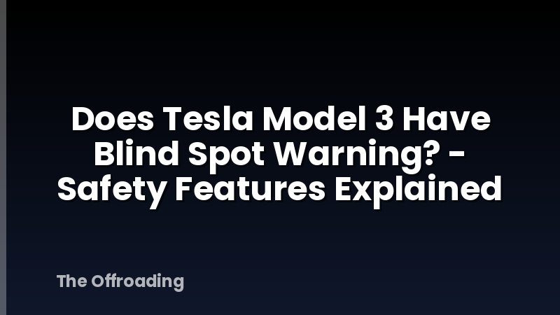 Does Tesla Model 3 Have Blind Spot Warning? - Safety Features Explained