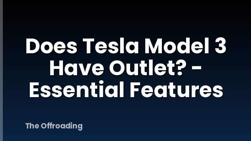 Does Tesla Model 3 Have Outlet? - Essential Features