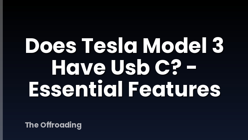 Does Tesla Model 3 Have Usb C? - Essential Features