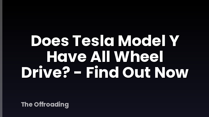 Does Tesla Model Y Have All Wheel Drive? - Find Out Now