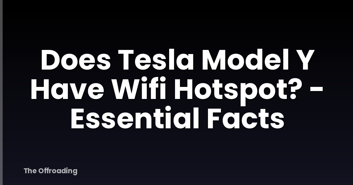 Does Tesla Model Y Have Wifi Hotspot? - Essential Facts