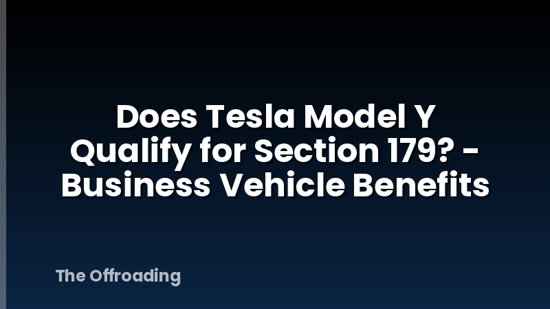 Does Tesla Model Y Qualify for Section 179? - Business Vehicle Benefits