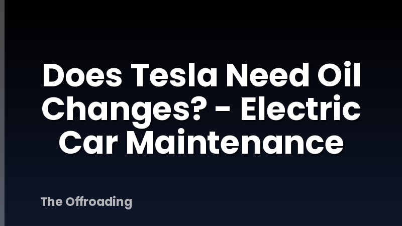 Does Tesla Need Oil Changes? - Electric Car Maintenance