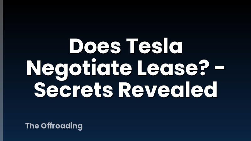 Does Tesla Negotiate Lease? - Secrets Revealed