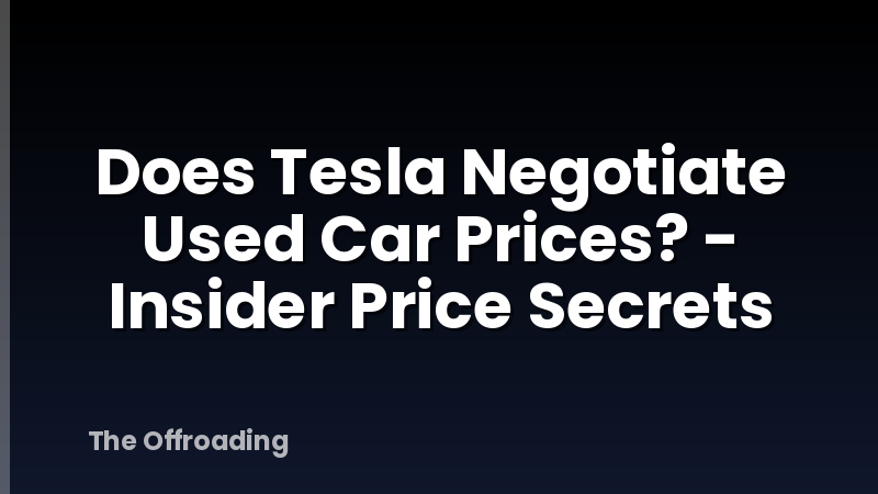 Does Tesla Negotiate Used Car Prices? - Insider Price Secrets
