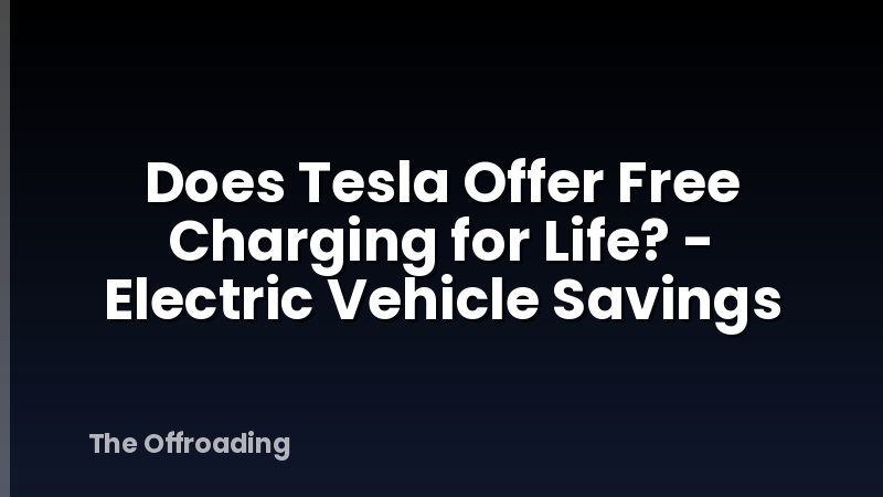 Does Tesla Offer Free Charging for Life? - Electric Vehicle Savings