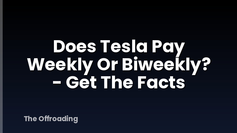 Does Tesla Pay Weekly Or Biweekly? - Get The Facts