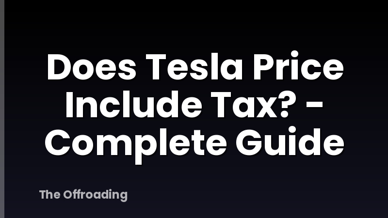 Does Tesla Price Include Tax? - Complete Guide