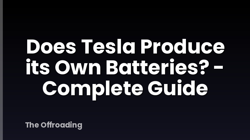 Does Tesla Produce its Own Batteries? - Complete Guide