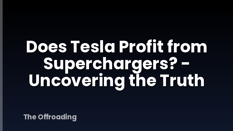 Does Tesla Profit from Superchargers? - Uncovering the Truth