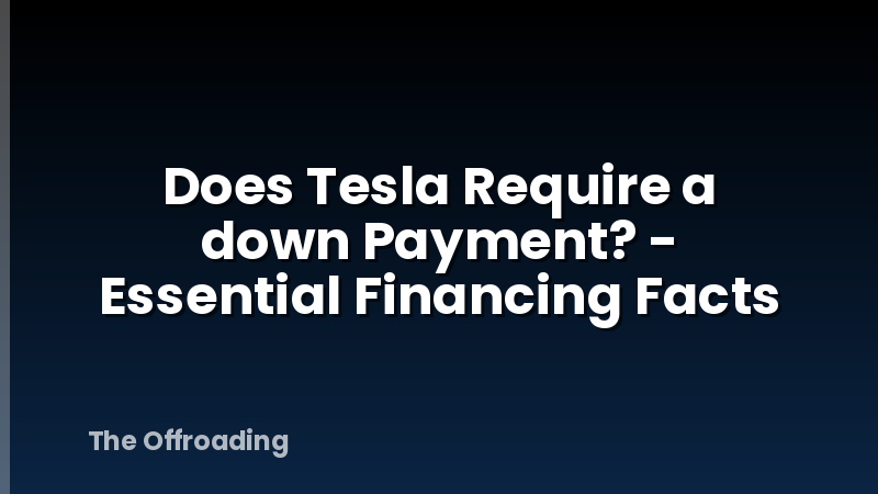 Does Tesla Require a down Payment? - Essential Financing Facts