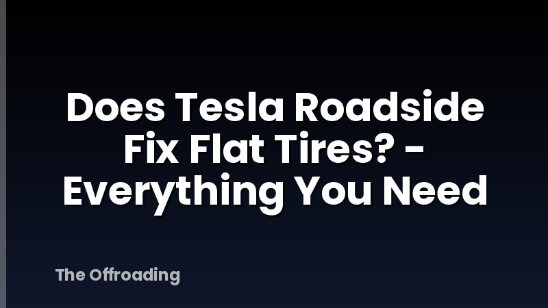 Does Tesla Roadside Fix Flat Tires? - Everything You Need