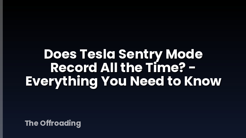 Does Tesla Sentry Mode Record All the Time? - Everything You Need to Know