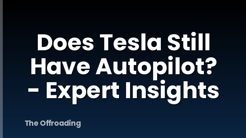 Does Tesla Still Have Autopilot? - Expert Insights